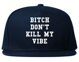 Bitch Don't Kill My Vibe Snapback Hat By Kings Of NY