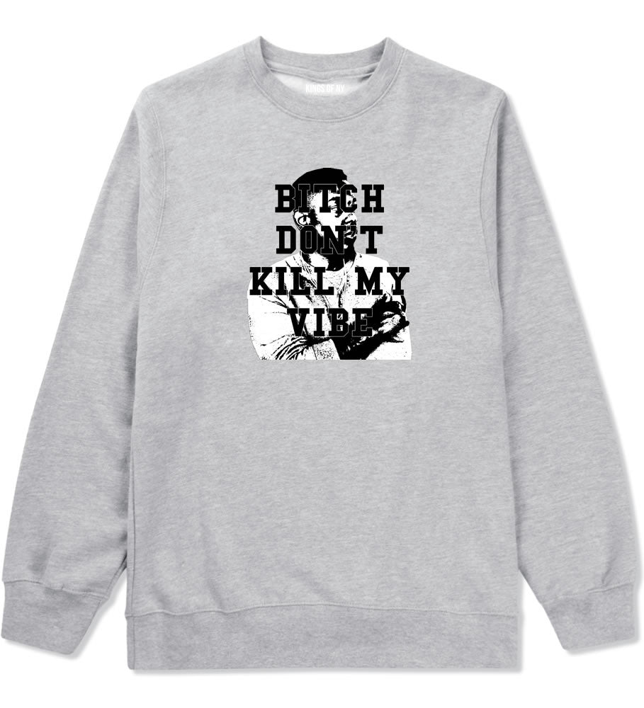 Bitch Dont Kill My Vibe Kendrick Crewneck Sweatshirt In Grey by Kings Of NY