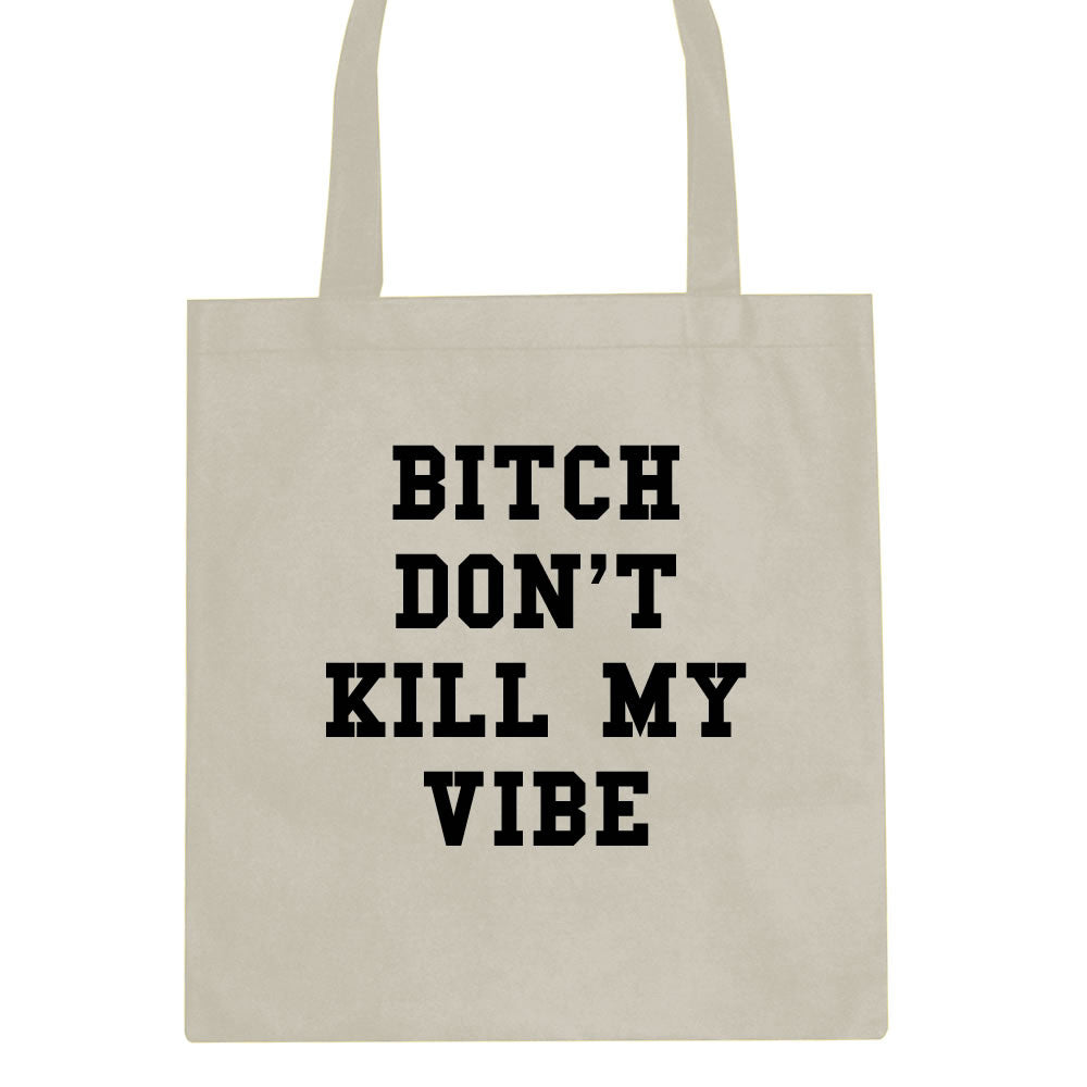 Bitch Don't Kill My Vibe Tote Bag By Kings Of NY