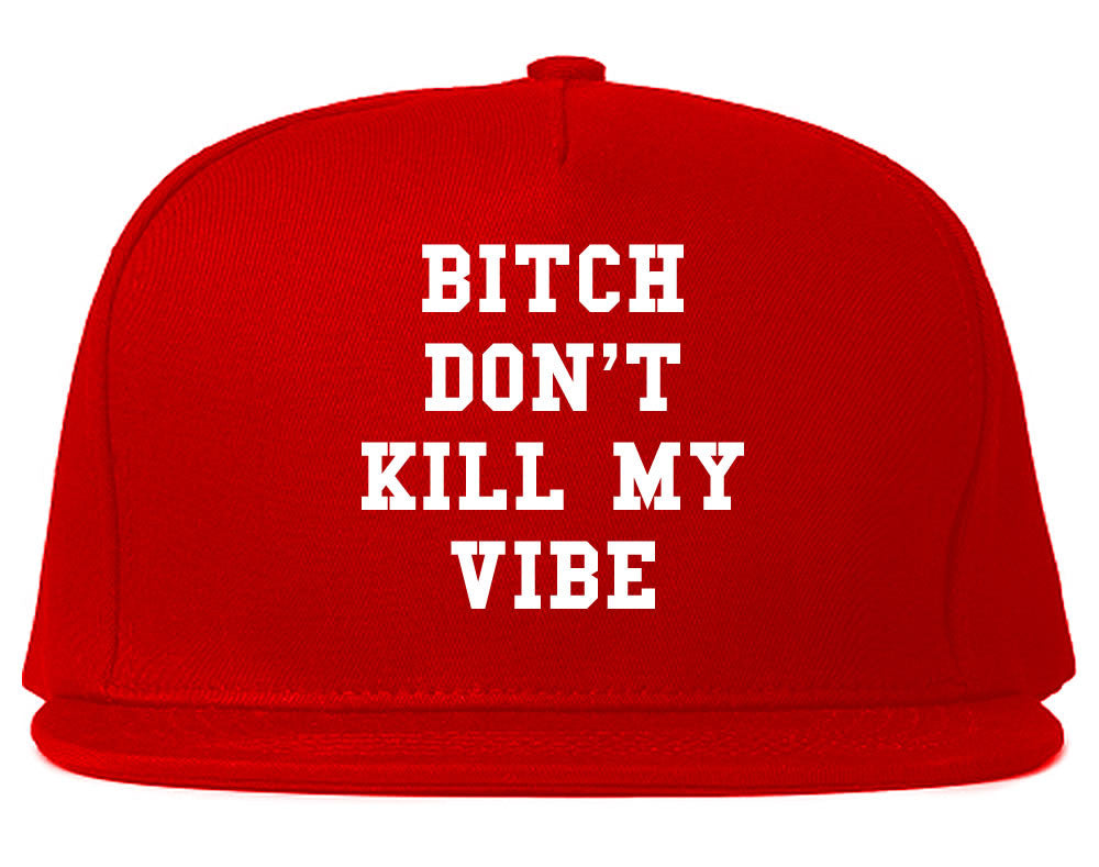Bitch Don't Kill My Vibe Snapback Hat By Kings Of NY