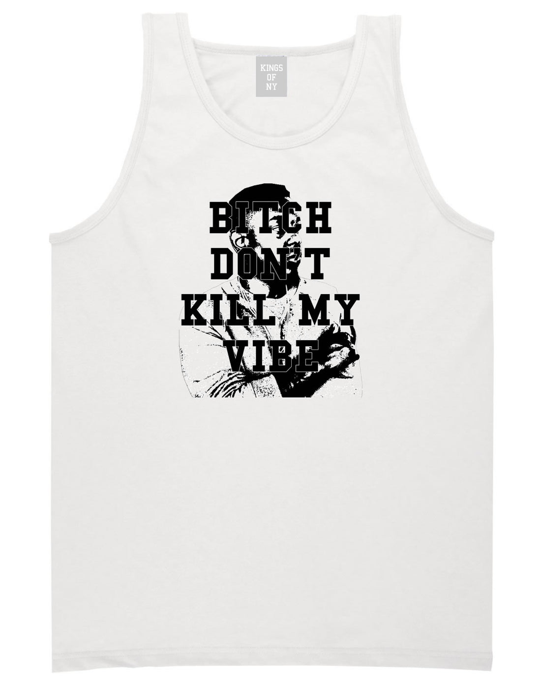 Bitch Dont Kill My Vibe Kendrick Tank Top In White by Kings Of NY