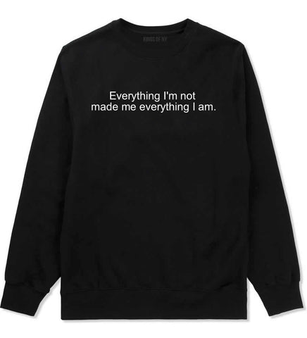 Everything Im Not Made Me Everything I am Crewneck Sweatshirt in Black By Kings Of NY