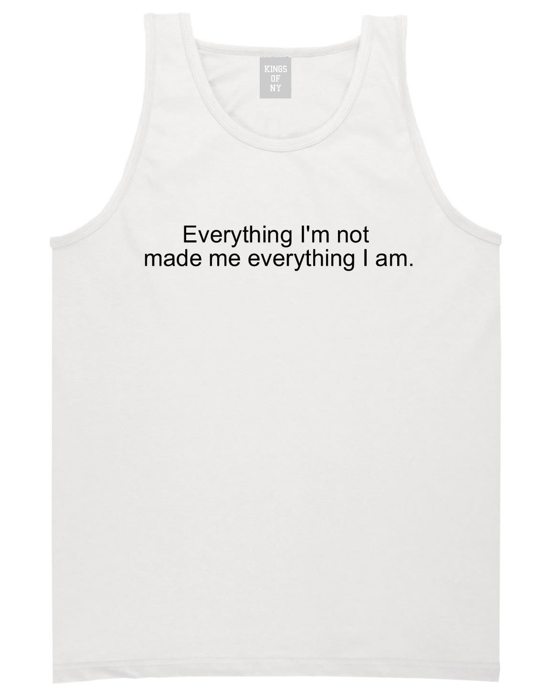 Everything Im Not Made Me Everything I am Tank Top in White By Kings Of NY