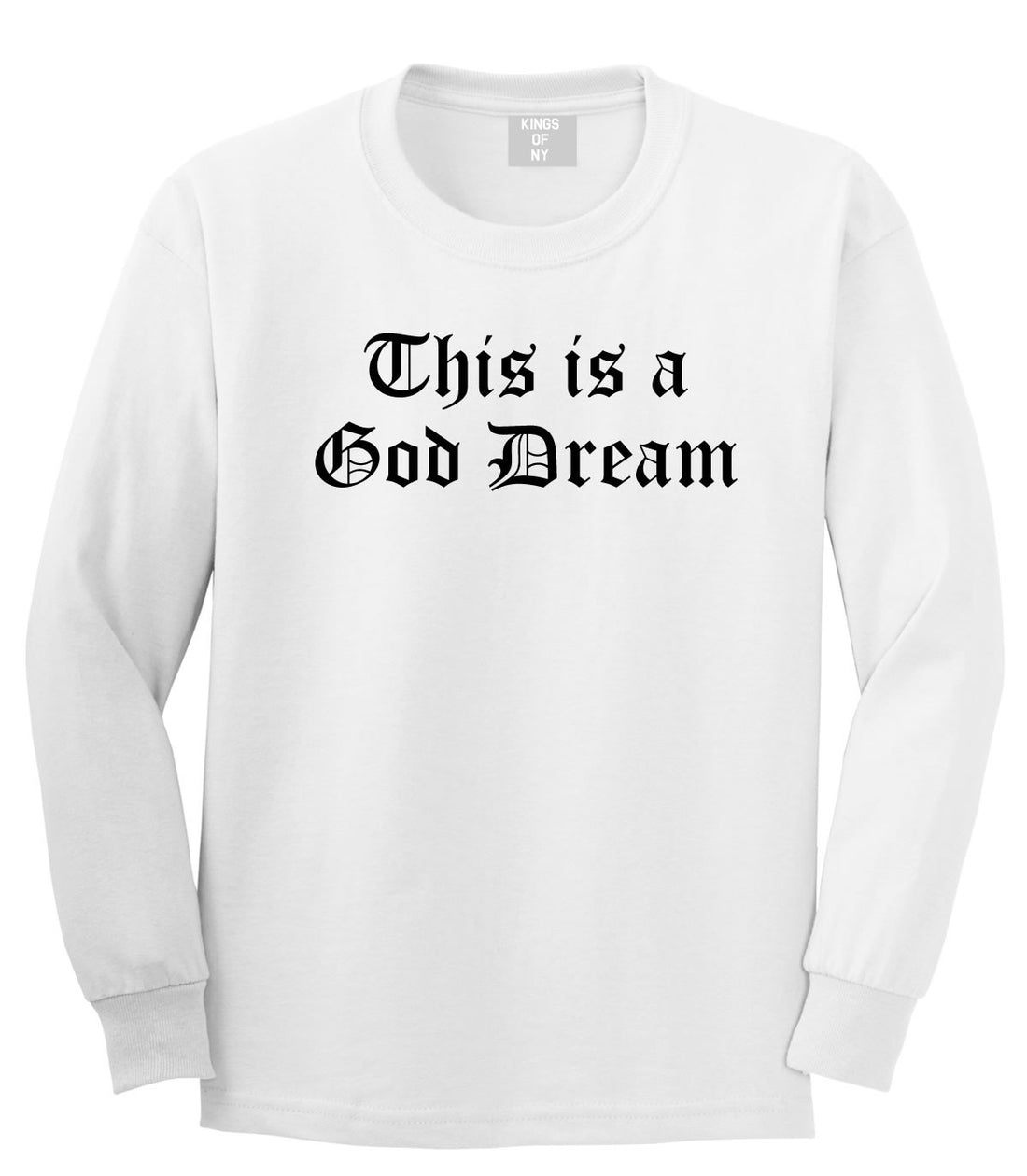 This Is A God Dream Gothic Old English Long Sleeve T-Shirt in White By Kings Of NY