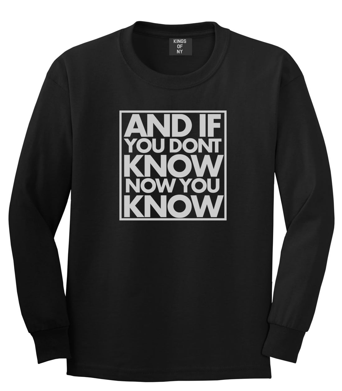 And If You Don't Know Now You Know Long Sleeve T-Shirt in Black By Kings Of NY
