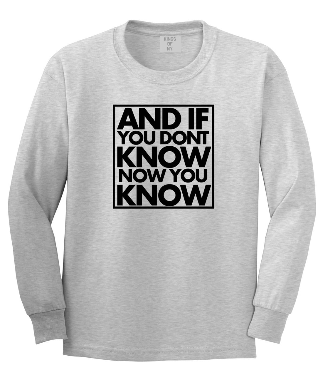 And If You Don't Know Now You Know Long Sleeve T-Shirt in Grey By Kings Of NY