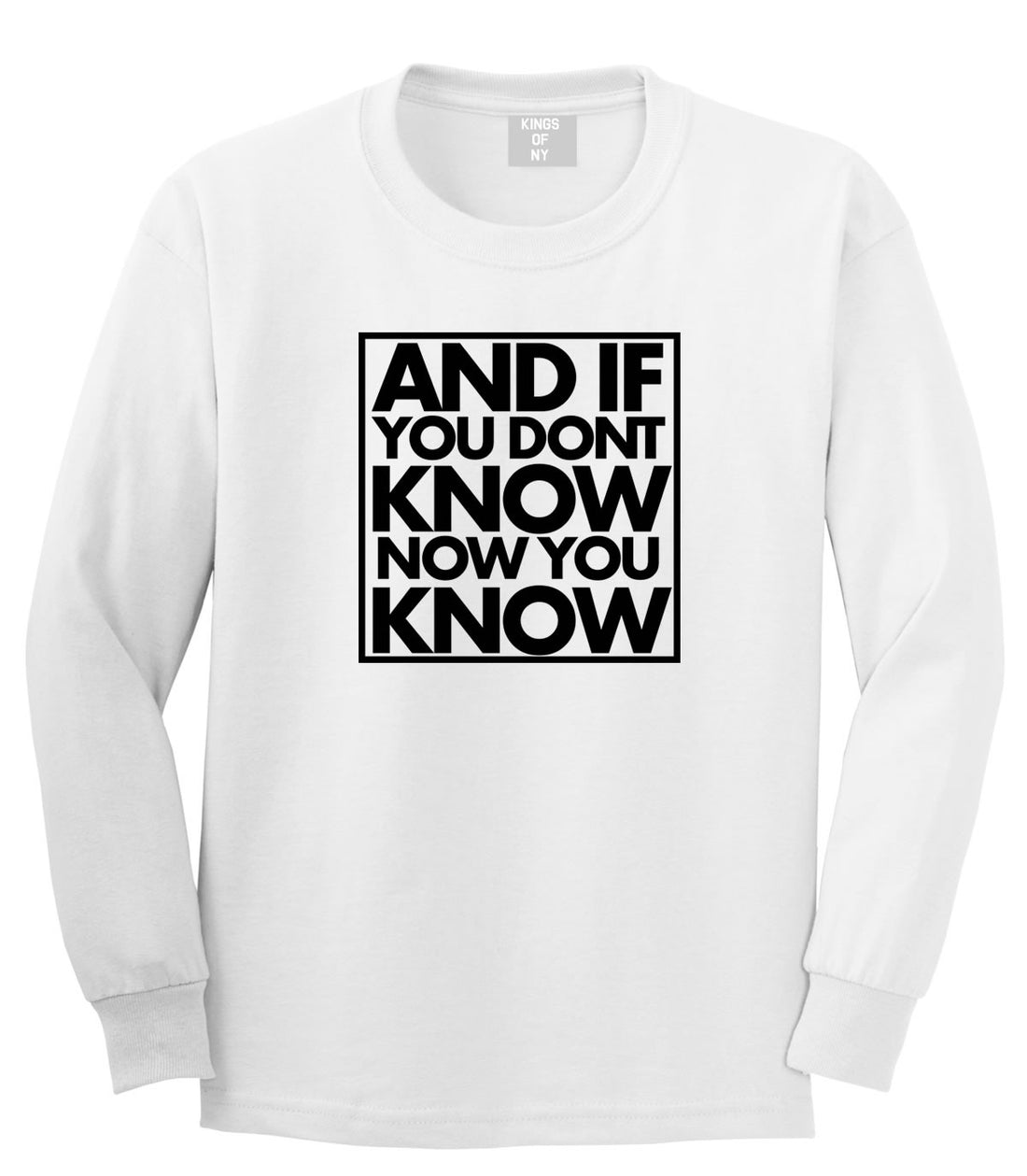 And If You Don't Know Now You Know Long Sleeve T-Shirt in White By Kings Of NY