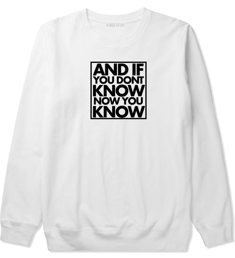 And If You Don't Know Now You Know Crewneck Sweatshirt in White By Kings Of NY