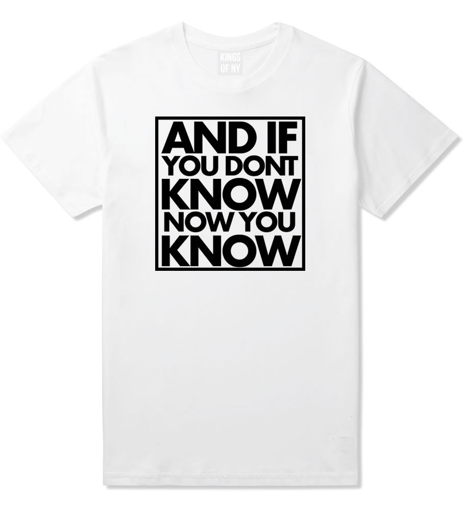 And If You Don't Know Now You Know T-Shirt in White By Kings Of NY