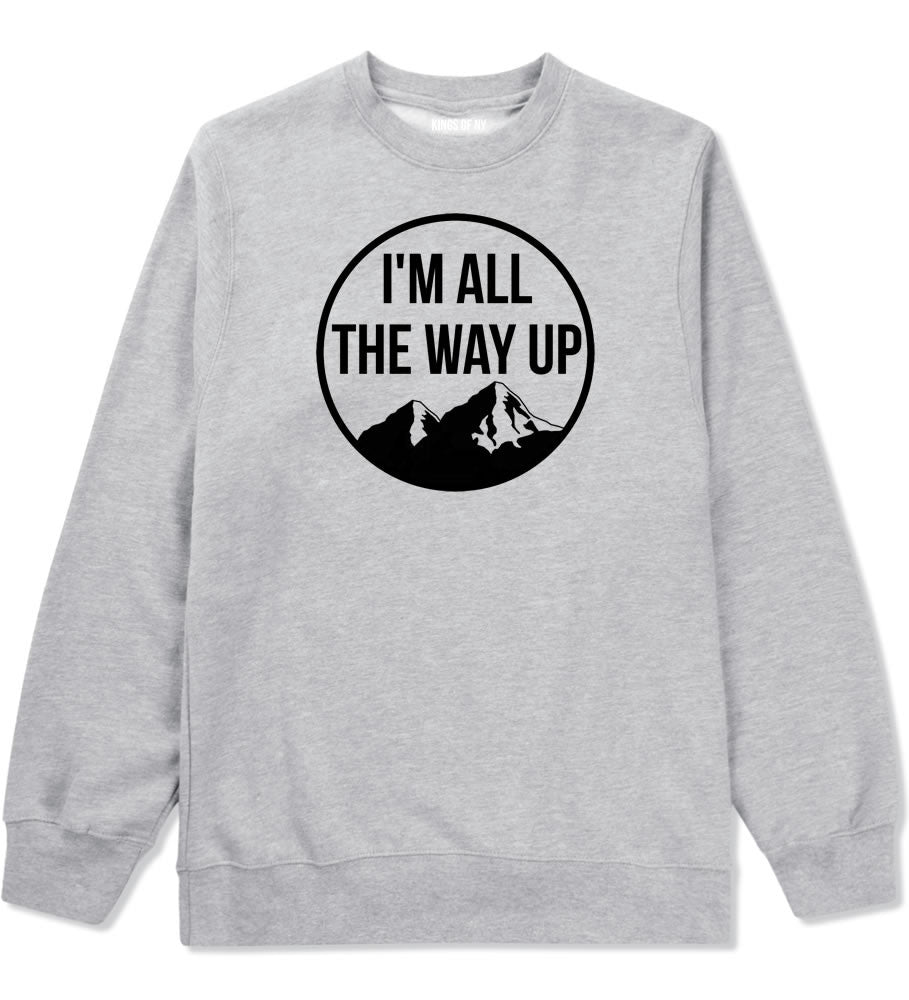 I'm All The Way Up Crewneck Sweatshirt By Kings Of NY