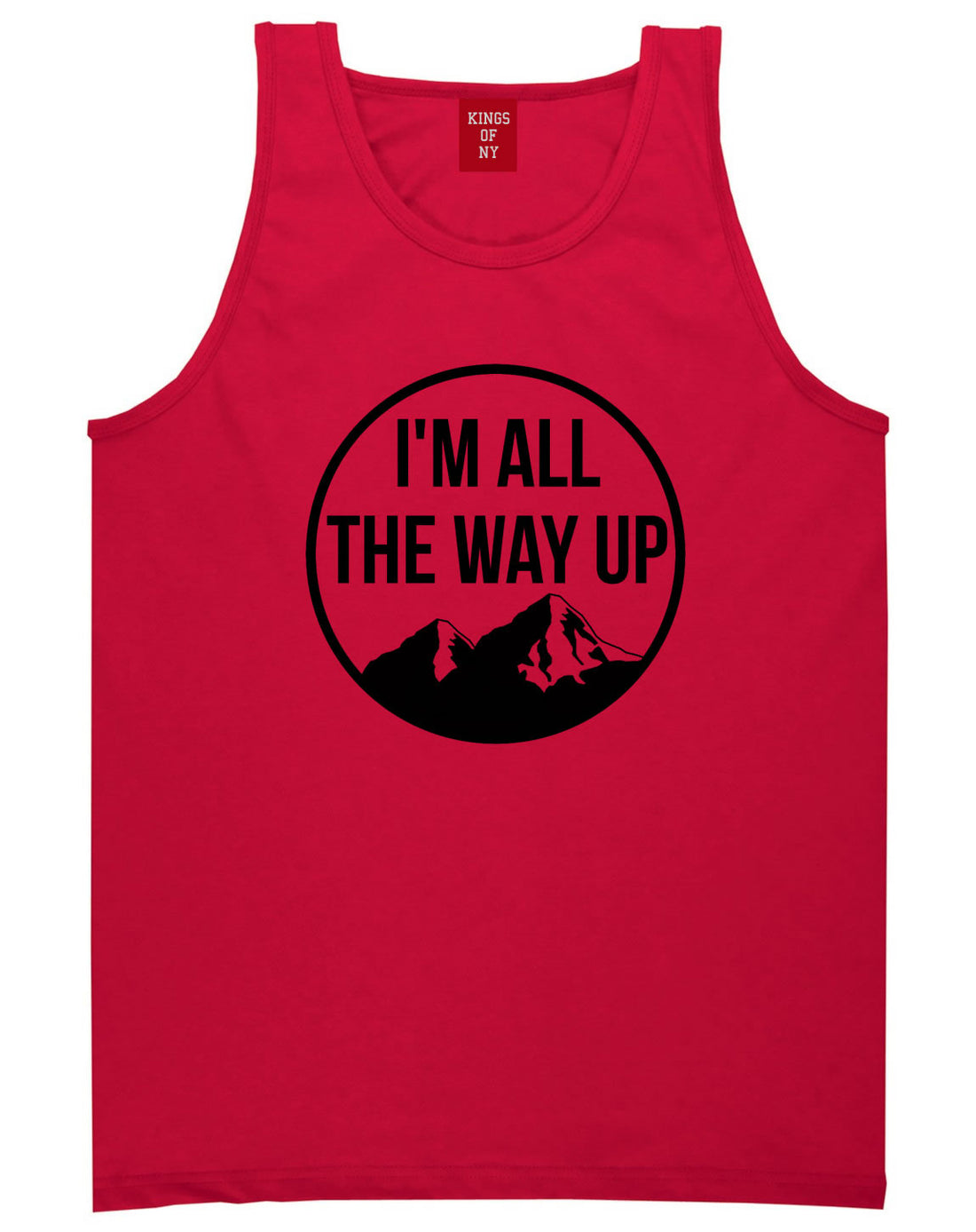 I'm All The Way Up Tank Top By Kings Of NY